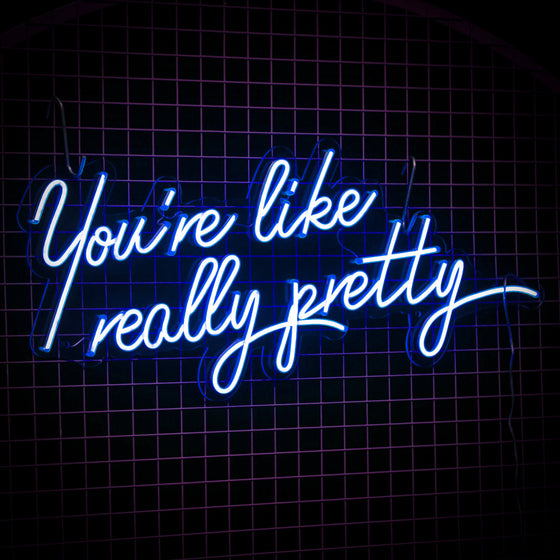 You're Like Really Pretty Neon Sign - Marvellous Neon