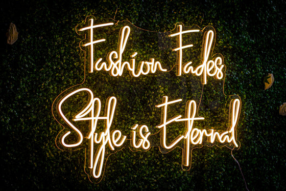 Fashion Fades Style Is Eternal Led Sign - Marvellous Neon
