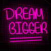 Dream Bigger Neon Sign - Next Day Delivery - Marvellous Neon