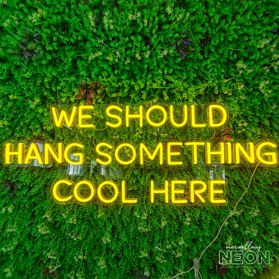 We should hang something cool here neon sign - Marvellous Neon
