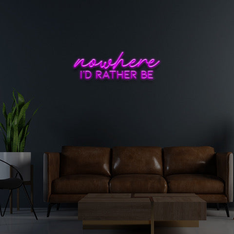 'Nowhere I'd Rather Be' Neon Sign - Marvellous Neon