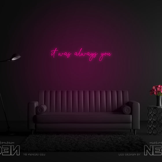 'It Was Always You' Script Font Neon Sign - Marvellous Neon